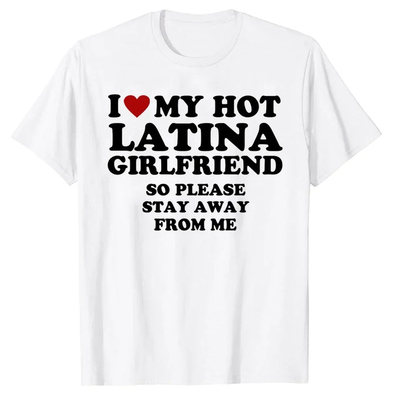 I Love My Hot Latina Girlfriend T Shirts I Heart My Hot Latina Cotton Streetwear Valentine's Day Gifts T-shirt Mens Clothing