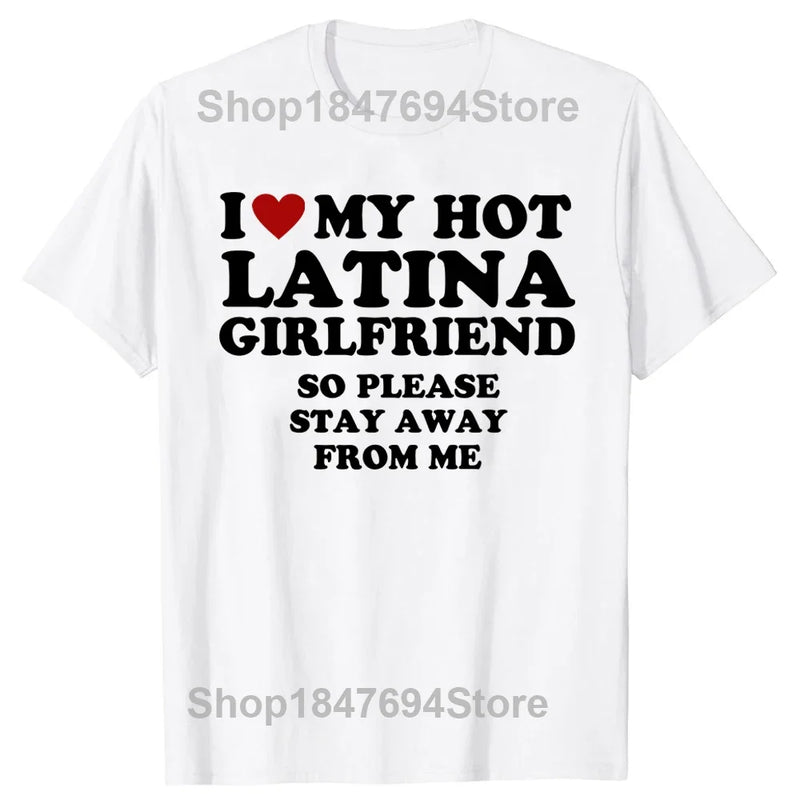 I Love My Hot Latina Girlfriend T Shirts I Heart My Hot Latina Cotton Streetwear Valentine's Day Gifts T-shirt Mens Clothing