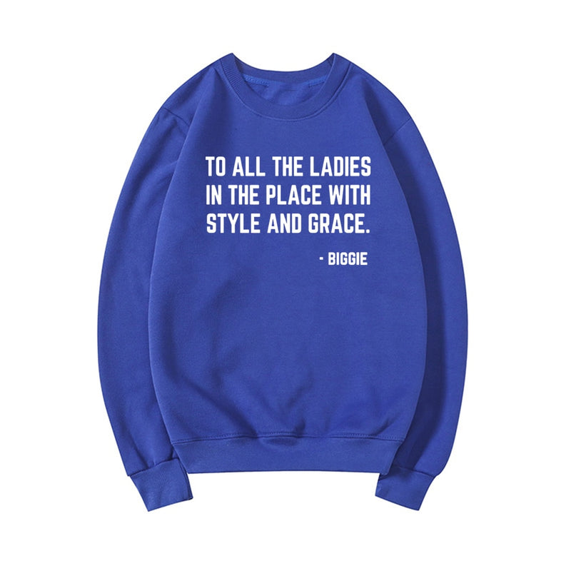 Feminist Sweatshirt To All The Ladies In The Place with Style and Grace Crewneck Sweatshirts Biggie Smalls Fan Hoodie Unisex Top